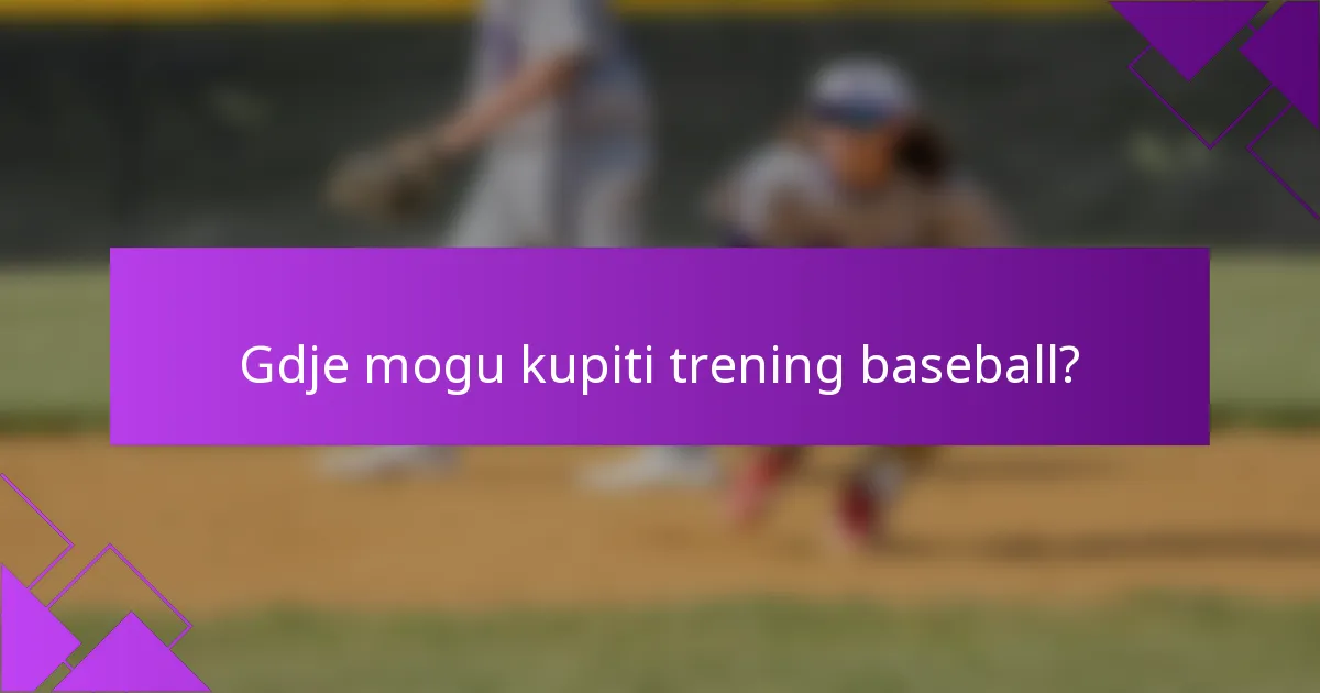 Gdje mogu kupiti trening baseball?