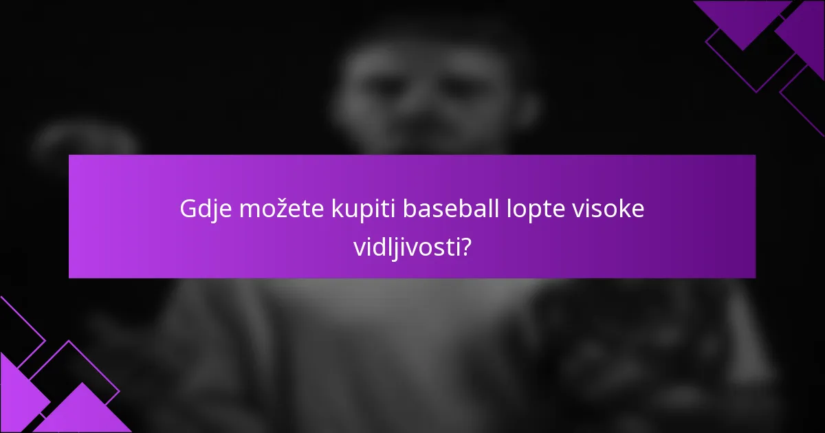 Gdje možete kupiti baseball lopte visoke vidljivosti?