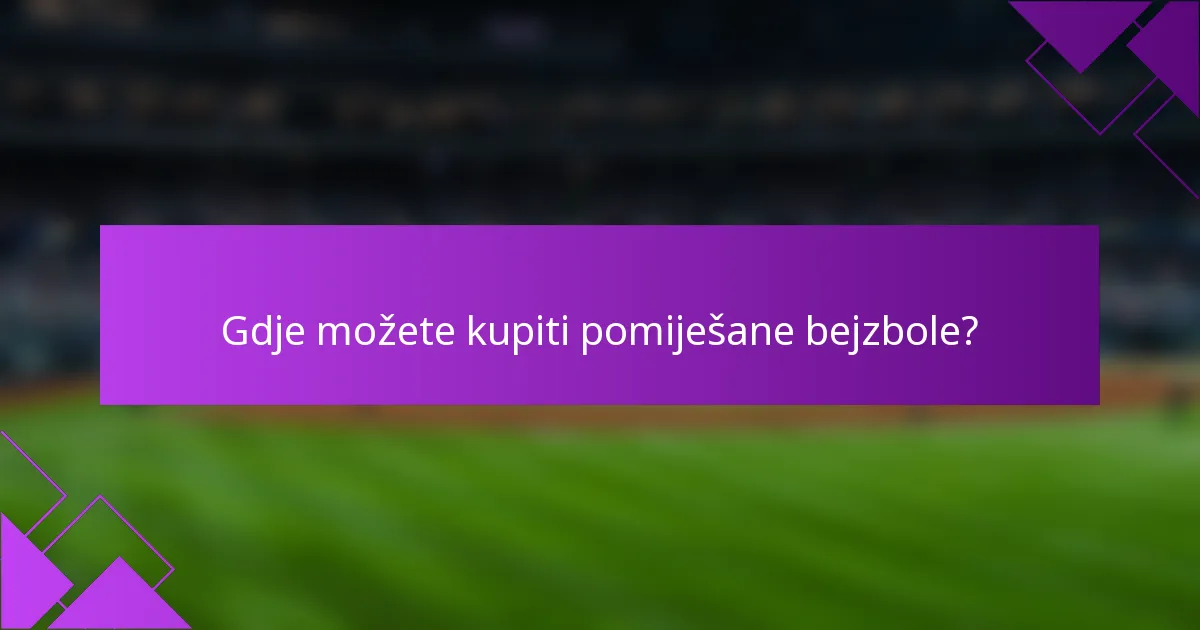Gdje možete kupiti pomiješane bejzbole?