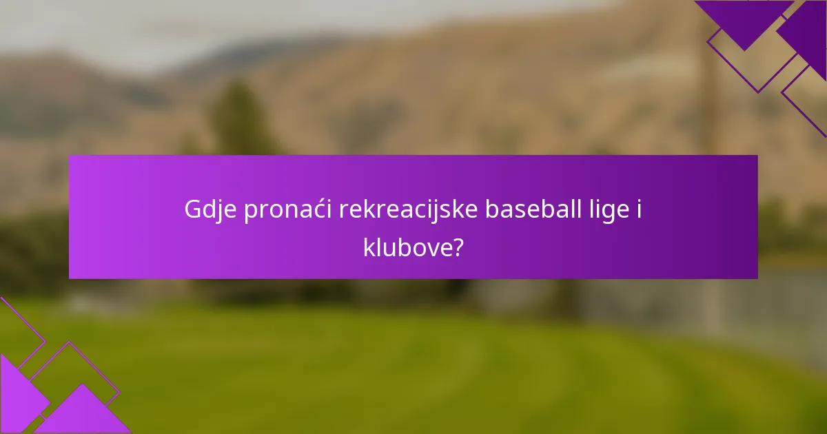 Gdje pronaći rekreacijske baseball lige i klubove?