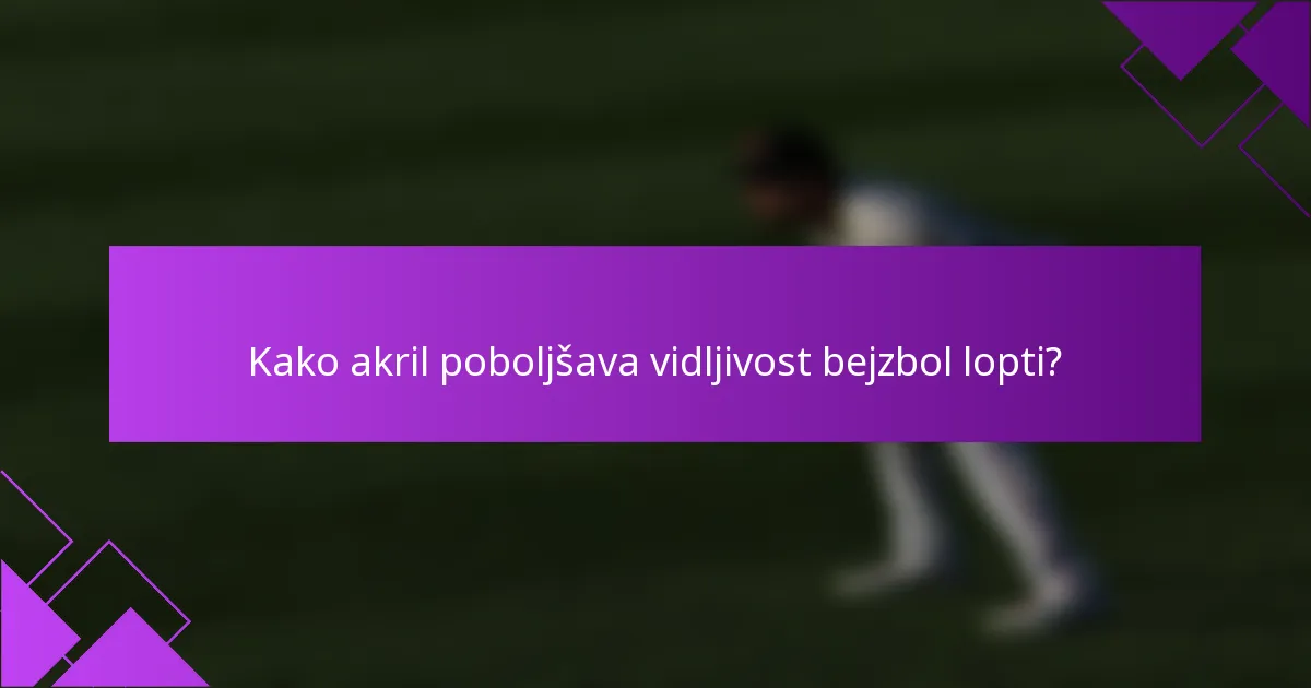 Kako akril poboljšava vidljivost bejzbol lopti?