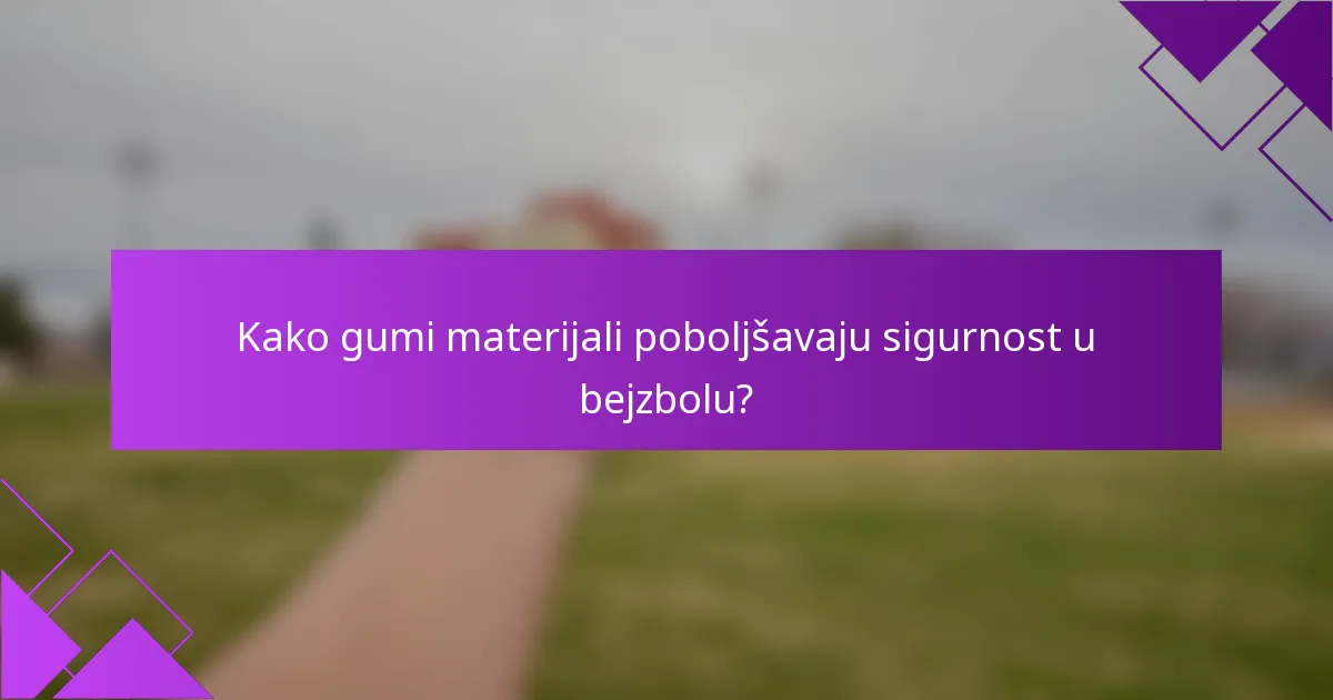 Kako gumi materijali poboljšavaju sigurnost u bejzbolu?