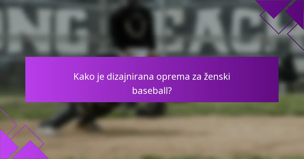 Kako je dizajnirana oprema za ženski baseball?