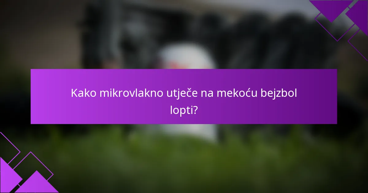 Kako mikrovlakno utječe na mekoću bejzbol lopti?