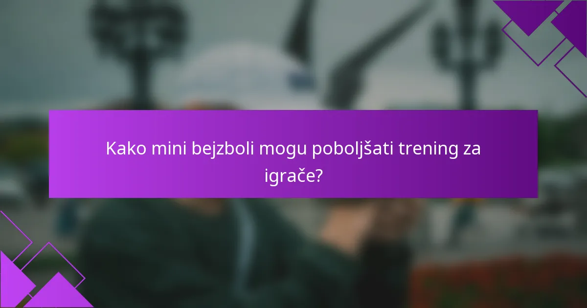 Kako mini bejzboli mogu poboljšati trening za igrače?