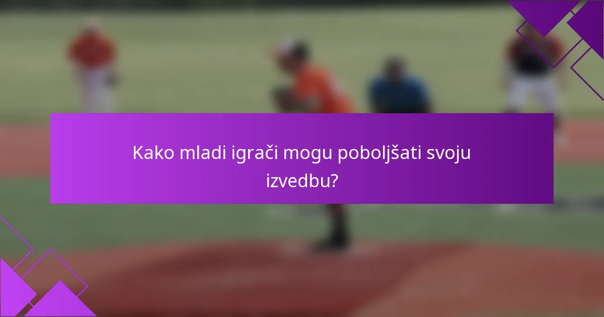 Kako mladi igrači mogu poboljšati svoju izvedbu?