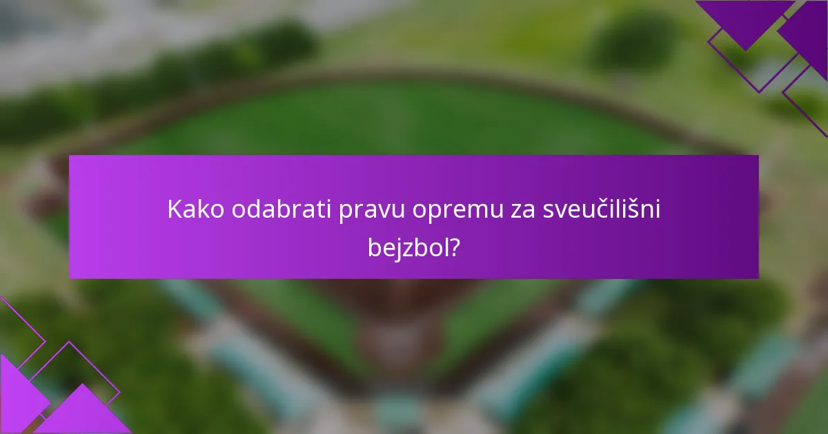 Kako odabrati pravu opremu za sveučilišni bejzbol?