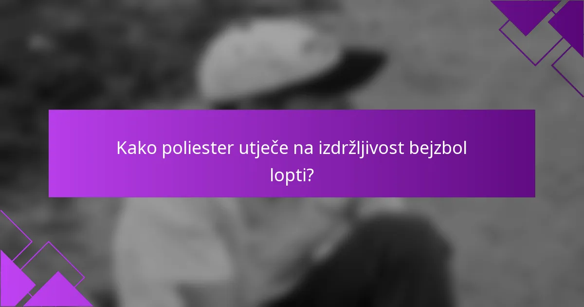 Kako poliester utječe na izdržljivost bejzbol lopti?
