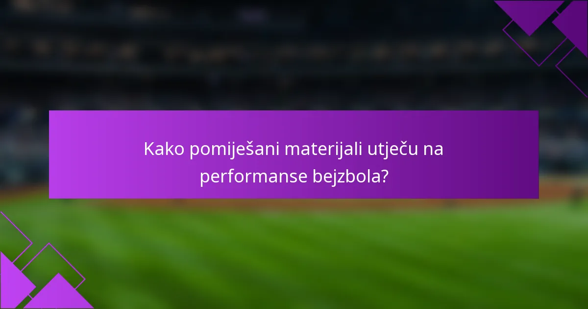 Kako pomiješani materijali utječu na performanse bejzbola?