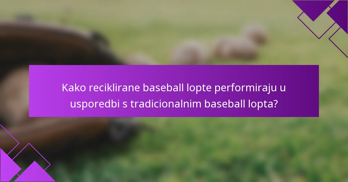 Kako reciklirane baseball lopte performiraju u usporedbi s tradicionalnim baseball lopta?