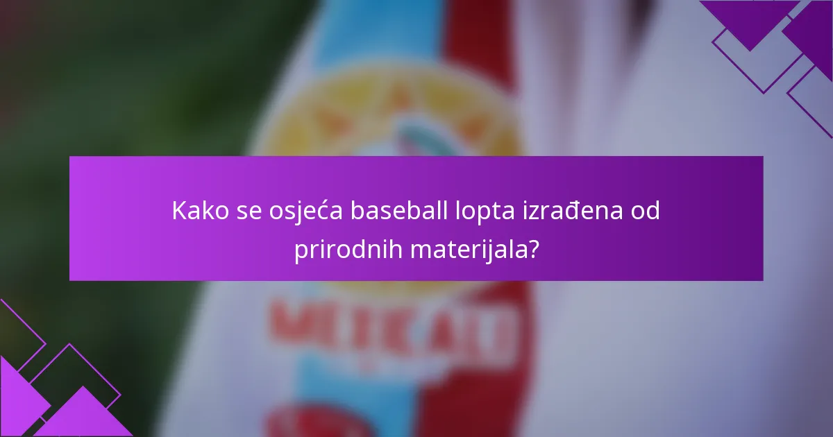 Kako se osjeća baseball lopta izrađena od prirodnih materijala?