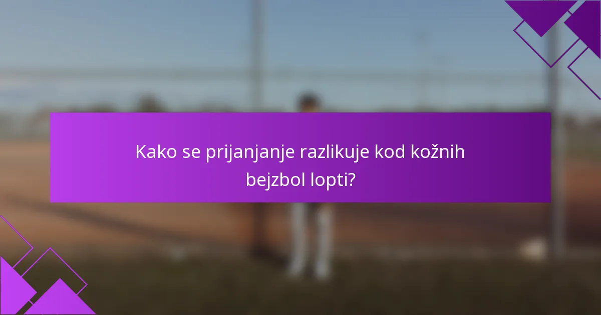 Kako se prijanjanje razlikuje kod kožnih bejzbol lopti?