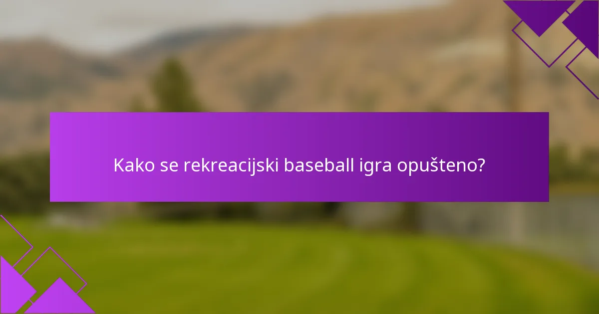 Kako se rekreacijski baseball igra opušteno?
