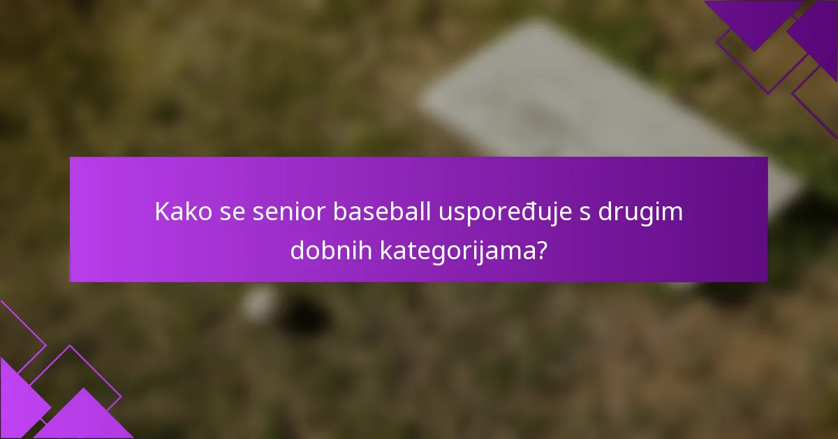 Kako se senior baseball uspoređuje s drugim dobnih kategorijama?
