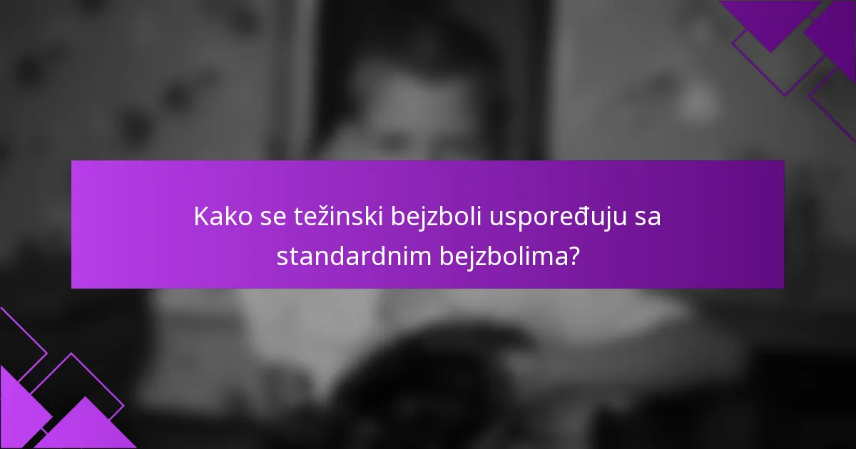 Kako se težinski bejzboli uspoređuju sa standardnim bejzbolima?