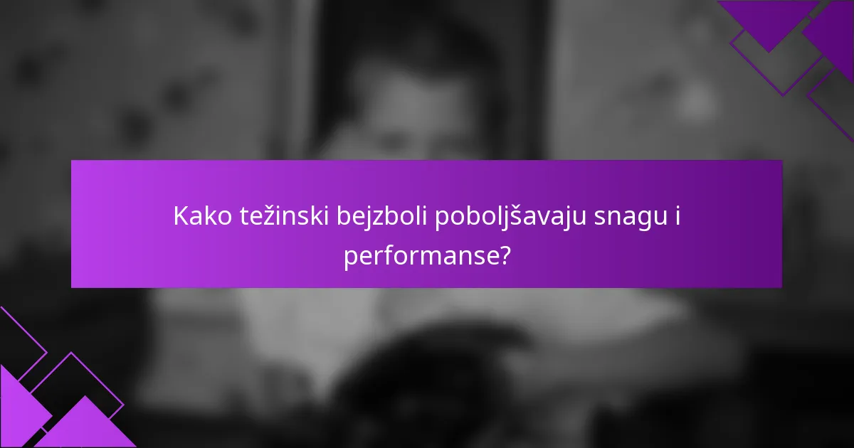 Kako težinski bejzboli poboljšavaju snagu i performanse?