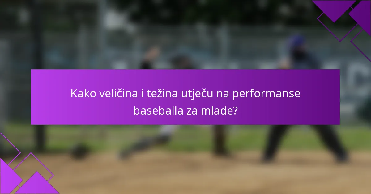 Kako veličina i težina utječu na performanse baseballa za mlade?