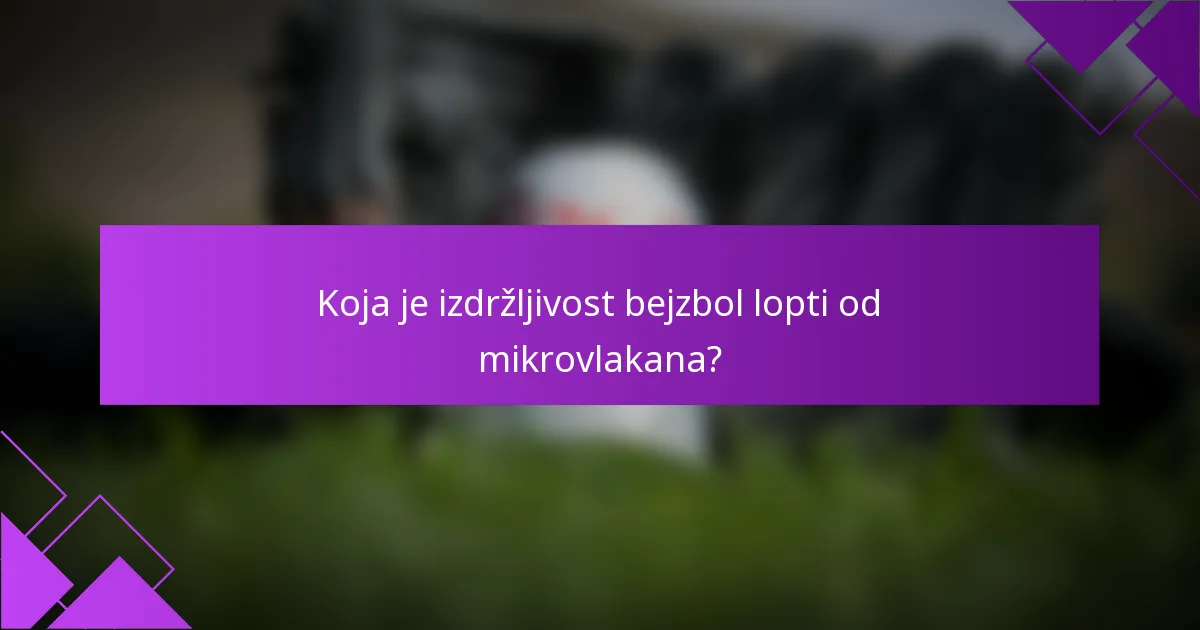 Koja je izdržljivost bejzbol lopti od mikrovlakana?