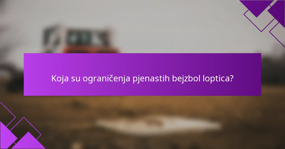 Koja su ograničenja pjenastih bejzbol loptica?