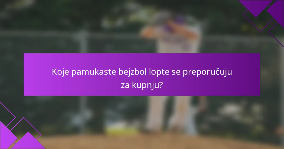 Koje pamukaste bejzbol lopte se preporučuju za kupnju?