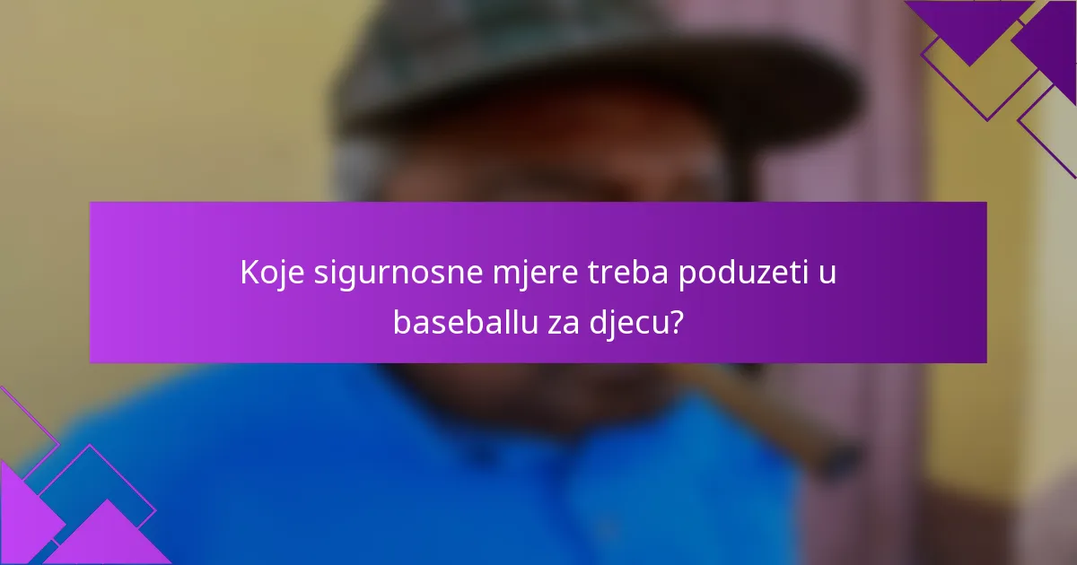 Koje sigurnosne mjere treba poduzeti u baseballu za djecu?