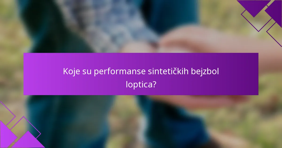 Koje su performanse sintetičkih bejzbol loptica?