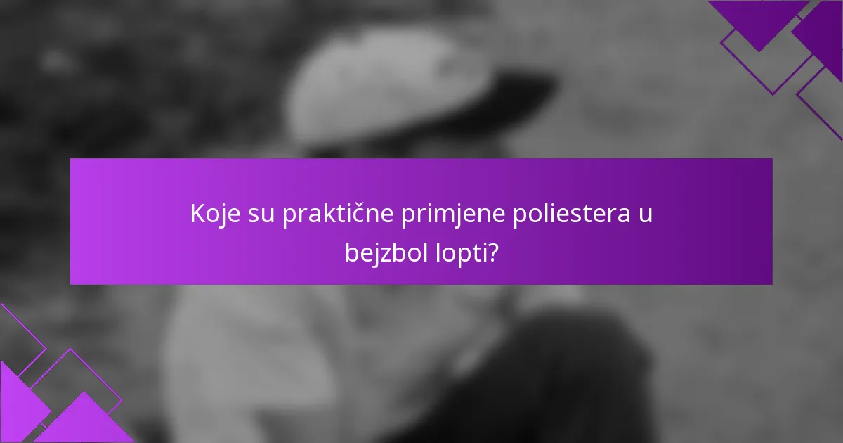 Koje su praktične primjene poliestera u bejzbol lopti?