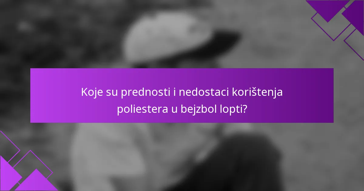 Koje su prednosti i nedostaci korištenja poliestera u bejzbol lopti?