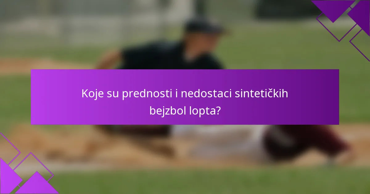 Koje su prednosti i nedostaci sintetičkih bejzbol lopta?