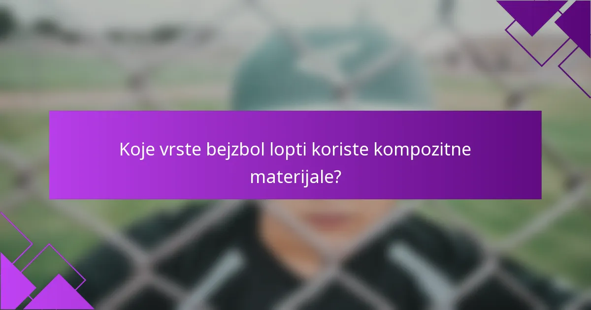 Koje vrste bejzbol lopti koriste kompozitne materijale?