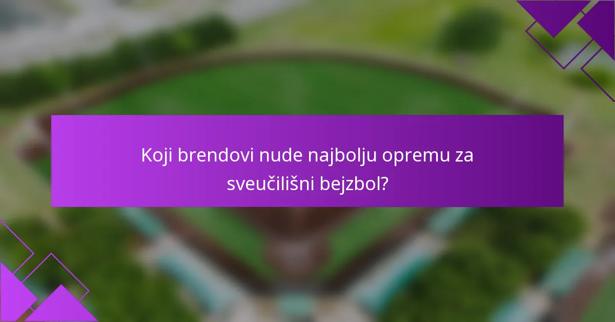 Koji brendovi nude najbolju opremu za sveučilišni bejzbol?