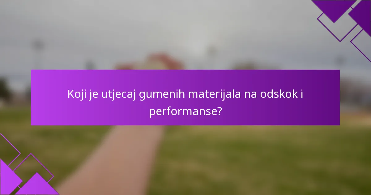 Koji je utjecaj gumenih materijala na odskok i performanse?