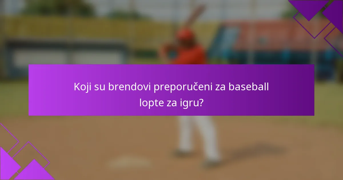 Koji su brendovi preporučeni za baseball lopte za igru?
