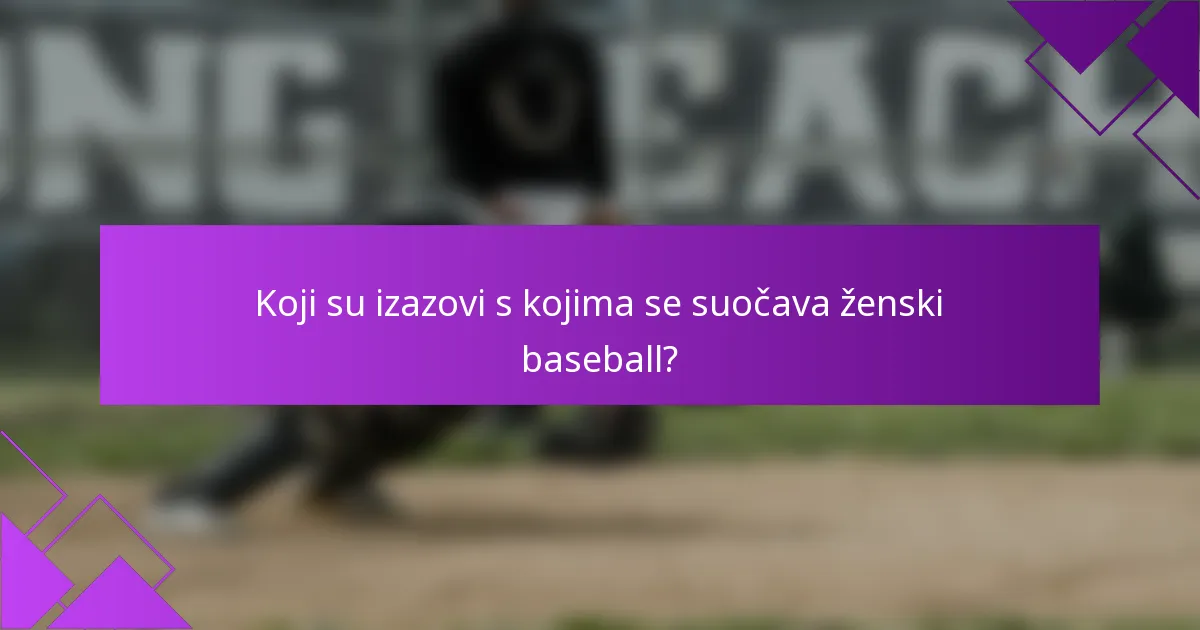 Koji su izazovi s kojima se suočava ženski baseball?