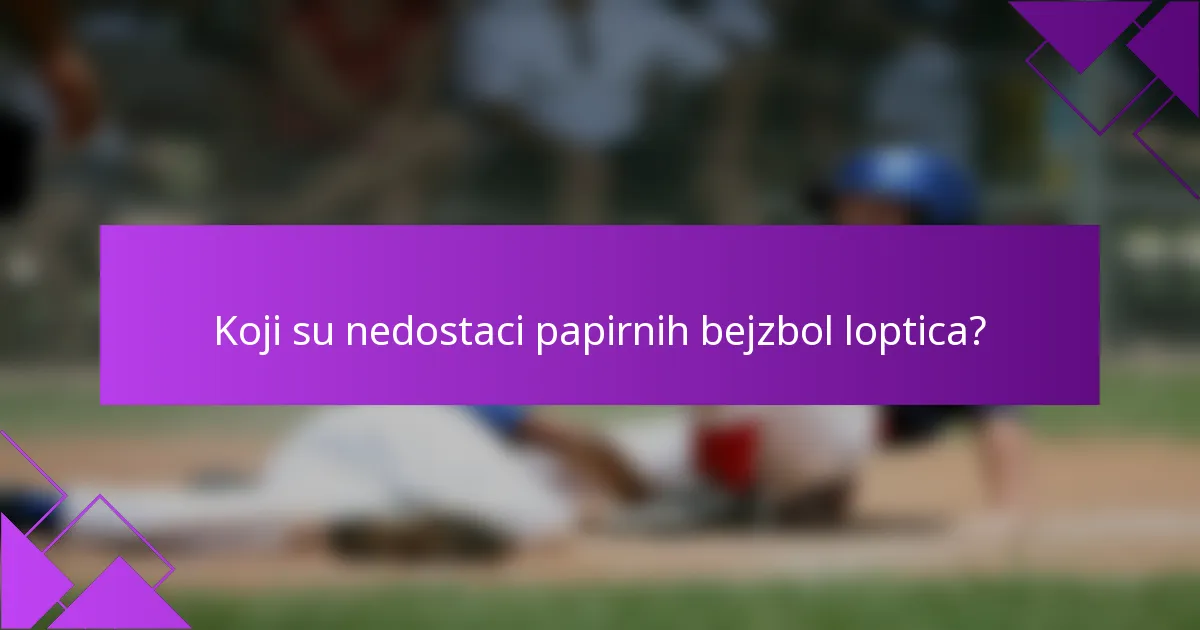 Koji su nedostaci papirnih bejzbol loptica?
