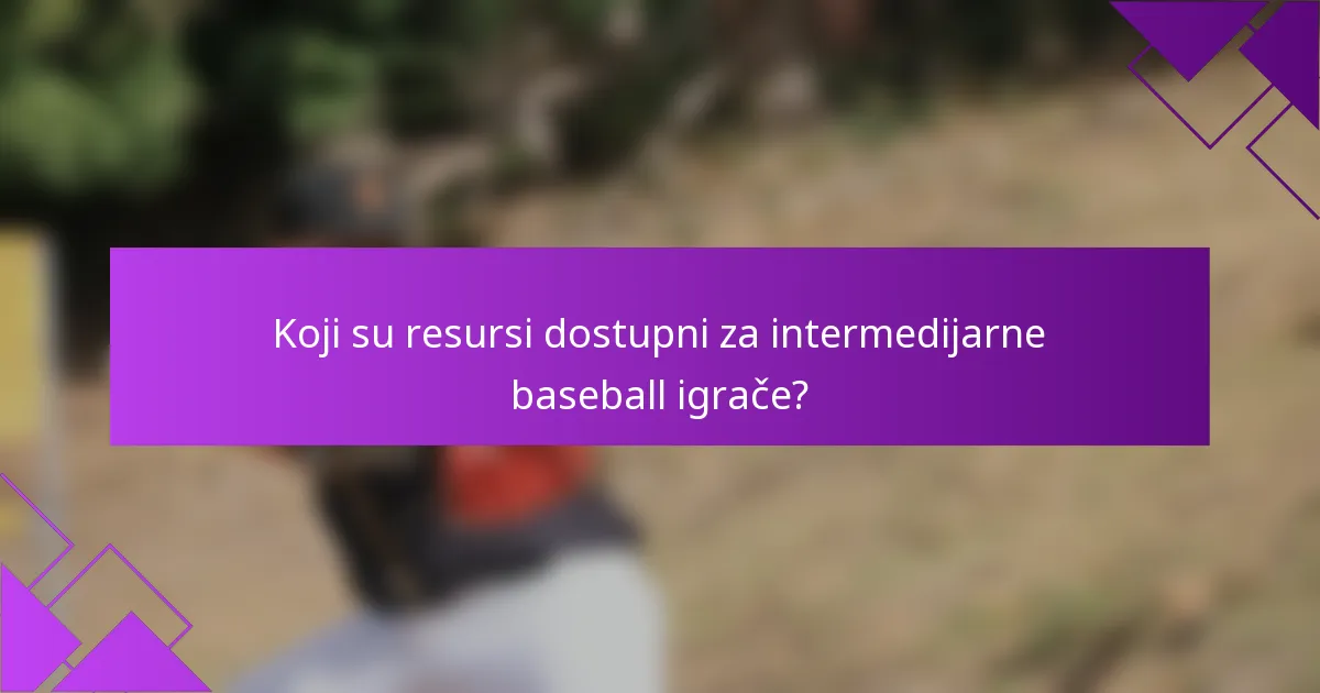 Koji su resursi dostupni za intermedijarne baseball igrače?