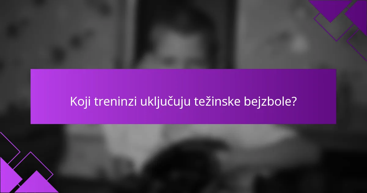 Koji treninzi uključuju težinske bejzbole?