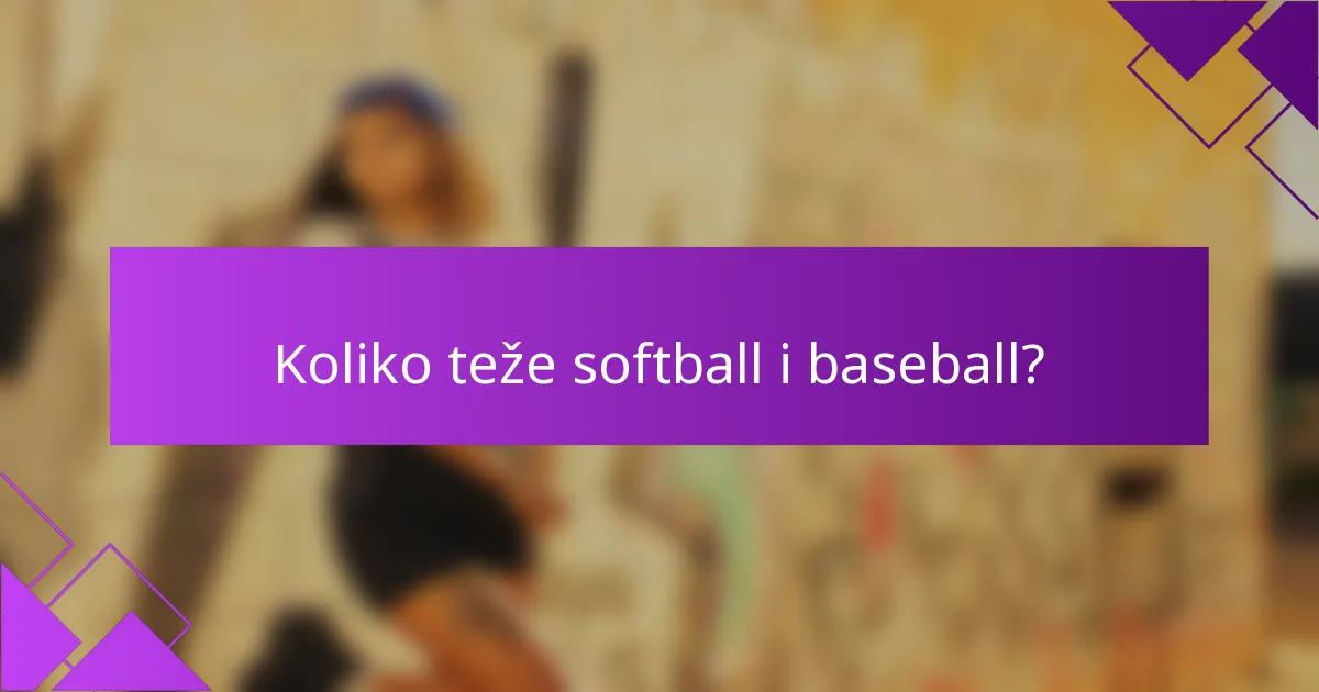 Koliko teže softball i baseball?